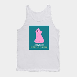 Feed Me and Tell Me I'm Pretty Tank Top